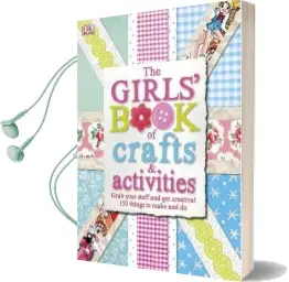 The Girls' Book of Crafts & Activities: Grab Your Stuff and get Creative! 150 Things to Make and do Audiobook download free by Dk