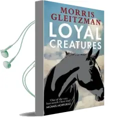 Loyal Creatures Audiobook download free by Morris Gleitzman