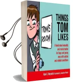 Things tom Likes: A Book About Sexuality and Masturbation for Boys and Young men With Autism and Related Conditions Audiobook download free by Kate E. Reynolds