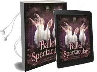 Ballet Spectacular: A Young Ballet Lover'S Guide and an Insight Into a Magical World Audiobook download free by Lisa Miles