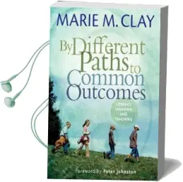 By Different Paths to Common Outcomes: Literacy, Learning, and Teaching Audiobook download free by Marie Clay