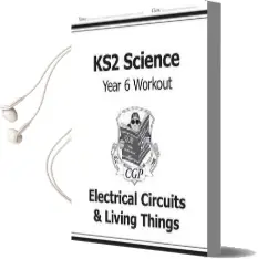 Ks2 Science Year six Workout: Electrical Circuits & Living Things Audiobook download free by Cgp Books