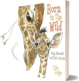 Born in the Wild: Baby Animals and Their Parents Audiobook download free by Lita Judge