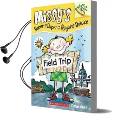 Field Trip: A Branches Book (Missy'S Super Duper Royal Deluxe #4) Audiobook download free by Susan Nees