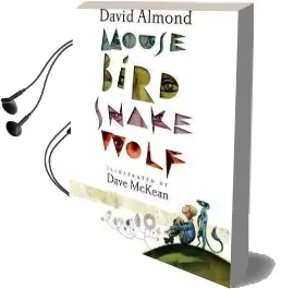 Mouse Bird Snake Wolf Audiobook download free by David Almond