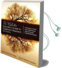 The Reflective Educator'S Guide to Classroom Research: Learning to Teach and Teaching to Learn Through Practitioner Inquiry Audiobook download free by Nancy Fichtman Dana