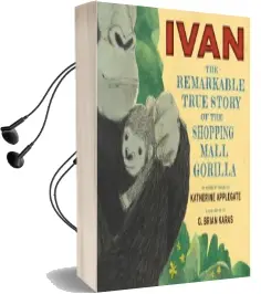 Ivan: The Remarkable True Story of the Shopping Mall Gorilla Audiobook download free by Katherine Applegate