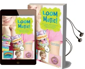 Loom Magic!: 25 Awesome, Never-Before-Seen Designs for an Amazing Rainbow of Projects Audiobook download free by Becky Thomas
