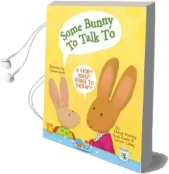 Some Bunny to Talk to: A Story About Going to Therapy Audiobook download free by Cheryl Sterling