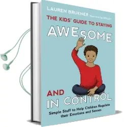 The Kids' Guide to Staying Awesome and in Control: Simple Stuff to Help Children Regulate Their Emotions and Senses Audiobook download free by Lauren Brukner