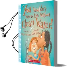 You Wouldn'T Want to Live Without Clean Water! Audiobook download free by Roger Canavan