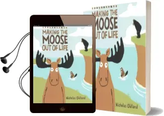 Making the Moose out of Life Audiobook download free by Nicholas Oldland