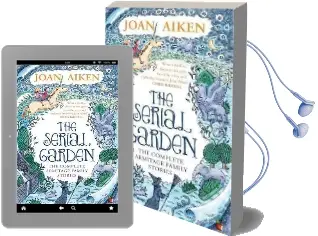 The Serial Garden: The Complete Armitage Family Stories Audiobook download free by Joan Aiken
