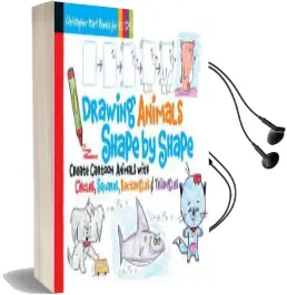 Drawing Animals Shape by Shape: Create Cartoon Animals With Circles, Squares, Rectangles & Triangles Audiobook download free by Christopher Hart