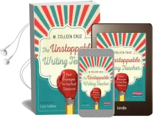 The Unstoppable Writing Teacher: Real Strategies for the Real Classroom Audiobook download free by M Colleen Cruz