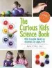 Audiobook The Curious Kid'S Science Book: 100+ Creative Hands-On Activities for Ages 4-8 author Asia Citro