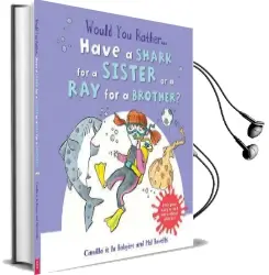 Would you Rather: Have a Shark for a Sister or a ray for a Brother? Audiobook download free by Camilla De Le Bedoyere