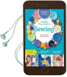 Creative Kids Complete Photo Guide to Sewing: Family fun for Everyone - Terrific Technique Instructions - Playful Projects to Build Skills Audiobook download free by Janith Bergeron