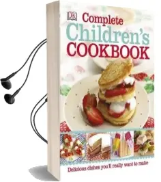 Complete Children'S Cookbook: Discover Dishes You'Ll Really Want to Make Audiobook download free by Dk