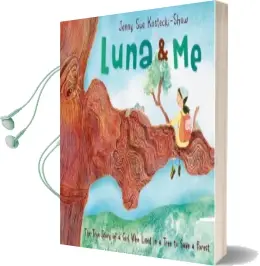 Luna & me: The True Story of a Girl who Lived in a Tree to Save a Forest Audiobook download free by Jenny Sue Kostecki Shaw