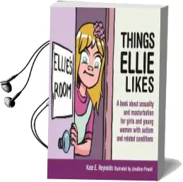 Things Ellie Likes: A Book About Sexuality and Masturbation for Girls and Young Women With Autism and Related Conditions Audiobook download free by Kate E. Reynolds