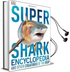 Super Shark Encyclopedia: And Other Creatures of the Deep Audiobook download free by Dk