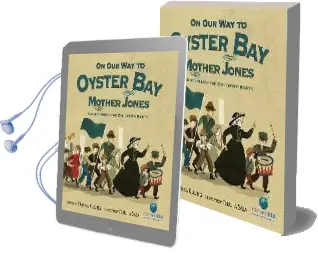 On our way to Oyster bay: Mother Jones and her March for Children'S Rights Audiobook download free by Monica Kulling