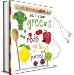 Eat Your Greens Reds Yellows and Purples: A Colourful Guide to Things Delicious and Nutritious Audiobook download free by Dk