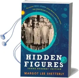 Hidden Figures, Young Readers' Edition: The Untold True Story of Four African American Women who Helped Launch our Nation Into Space Audiobook download free by Margot Lee Shetterly