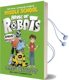 House of Robots: Robots go Wild!: (House of Robots 2) Audiobook download free by James Patterson