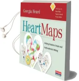 Heart Maps: Helping Students Create and Craft Authentic Writing Audiobook download free by Georgia Heard