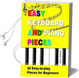 Easy Keyboard and Piano Pieces: 30 Easy-To-Play Pieces for Beginners Audiobook download free by John Jester