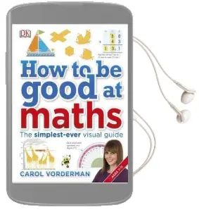 How to be Good at Maths: The Simplest-Ever Visual Guide Audiobook download free by Carol Vorderman