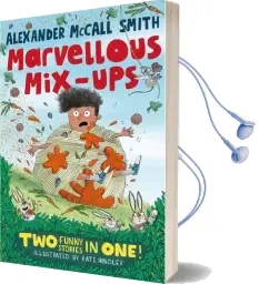 Alexander Mccall Smith'S Marvellous Mix-Ups Audiobook download free by Alexander Mccall Smith