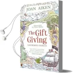 The Gift Giving: Favourite Stories Audiobook download free by Joan Aiken