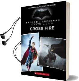 Cross Fire: An Original Companion Novel (Batman vs. Superman: Dawn of Justice) Audiobook download free by Michael Kogge