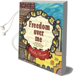 Freedom Over me: Eleven Slaves, Their Lives and Dreams Brought to Life by Ashley Bryan Audiobook download free by Ashley Bryan