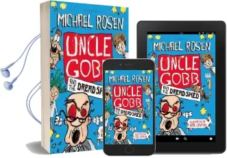 Uncle Gobb and the Dread Shed Audiobook download free by Michael Rosen