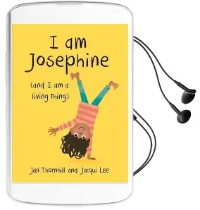 I am Josephine - and i am a Living Thing Audiobook download free by Jan Thornhill