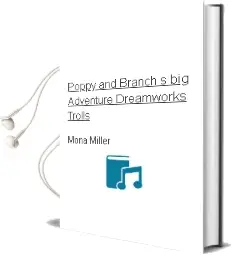 Poppy and Branch'S big Adventure (Dreamworks Trolls) Audiobook download free by Mona Miller