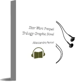 Star Wars: Prequel Trilogy Graphic Novel Audiobook download free by Alessandro Ferrari