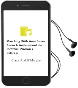 Marching With Aunt Susan: Susan b. Anthony and the Fight for Women'S Suffrage Audiobook download free by Claire Rudolf Murphy