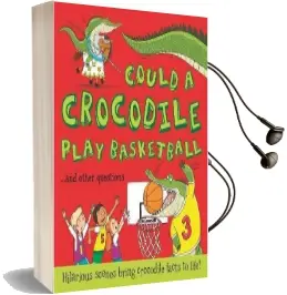What if: Could a Crocodile Play Basketball?: Hilarious Scenes Bring Crocodile Facts to Life Audiobook download free by Camilla De La Bedoyere