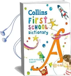 Collins First School Dictionary: Illustrated Learning Support for age 5+ Audiobook download free by Collins Dictionaries