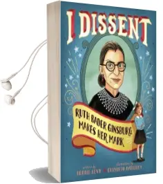 I Dissent: Ruth Bader Ginsburg Makes her Mark Audiobook download free by Debbie Levy